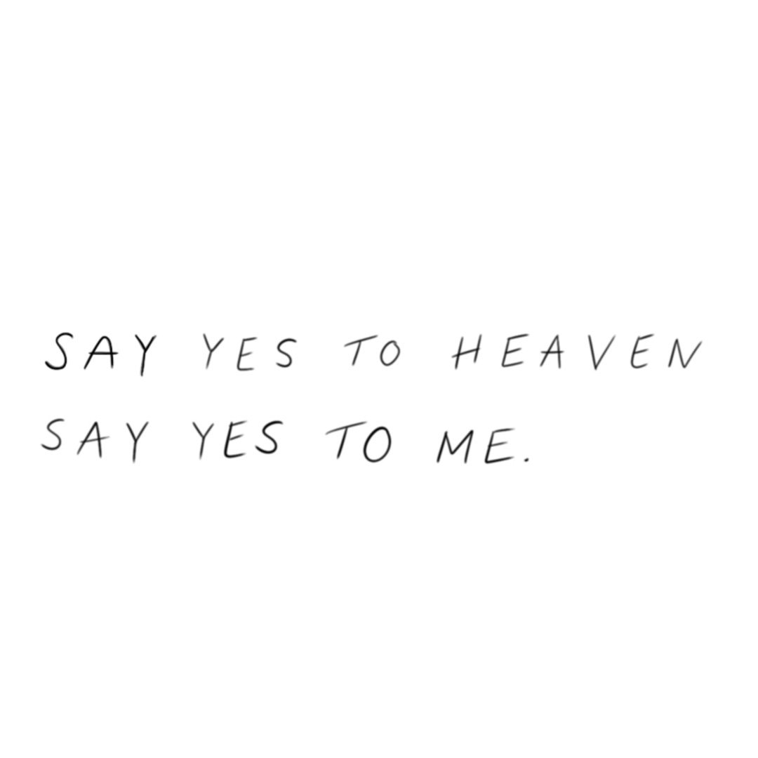 "Say yes to heaven"